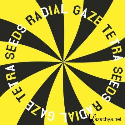 Radial Gaze - Tetra Seeds (2022)