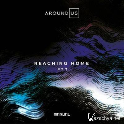 Around Us - Reaching Home EP 3 (2022)