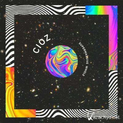 CIOZ - Supermassive Whole (2022)