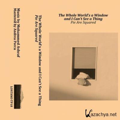 Pie Are Squared - The Whole World''s a Window and I Can't See a Thing (2022)