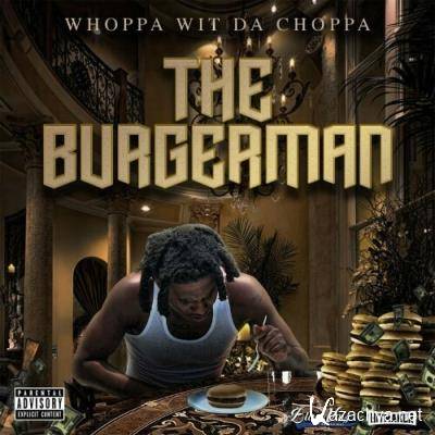 Whoppa Wit Da Choppa - The Burgerman (2022)