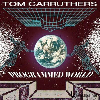 Tom Carruthers - Programmed World (2022)