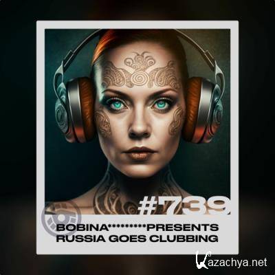 Bobina - Russia Goes Clubbing 739 (2022-12-17)