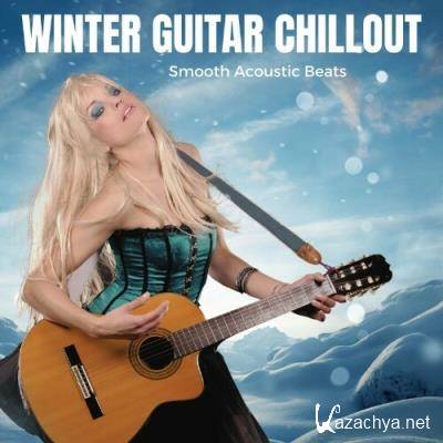 Winter Guitar Chillout (Smooth Acoustic Beats) (2022)