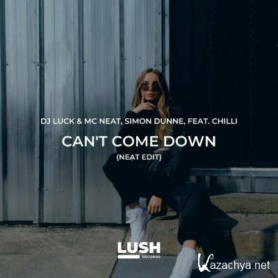 DJ Luck & MC Neat, Chili & Simon Dunne - Can't Come Down (Neat Edit) (2022)