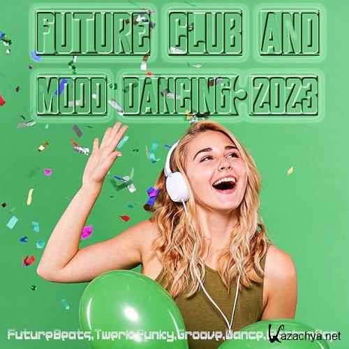 Future Club And Mood Dancing (2023)