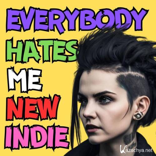 Various Artists - EVERYBODY HATES ME NEW INDIE (2023)