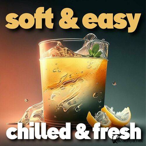 Various Artists - soft & easy chilled & fresh (2023)