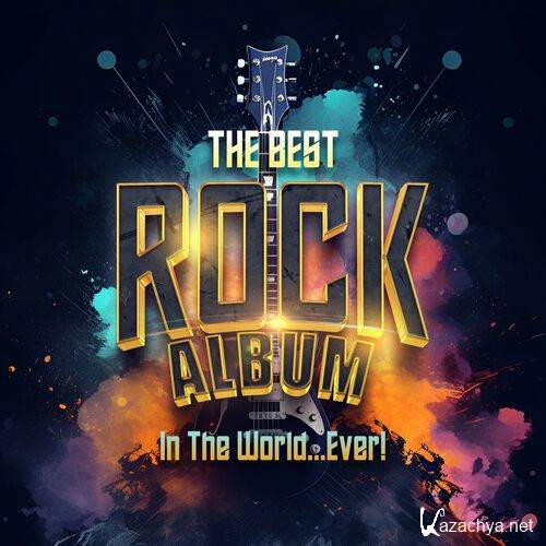 Various Artists - The Best Rock Album In The World...Ever! (2023)