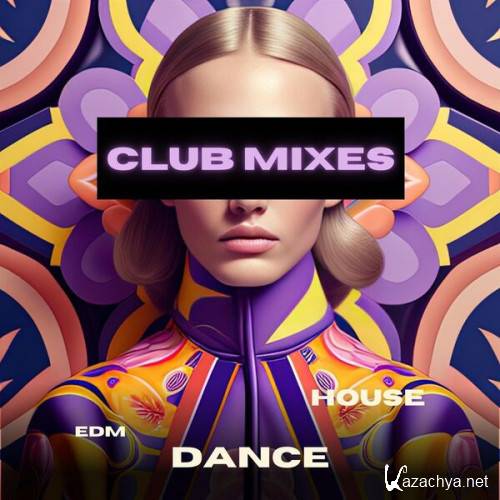 Various Artists - Club Mixes- EDM- HOUSE- DANCE (2023)