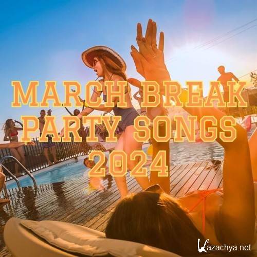 Various Artists - March Break Party Songs 2024 (2024)