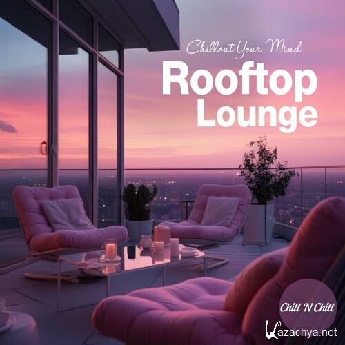 Rooftop Lounge: Chillout Your Mind (2024) FLAC