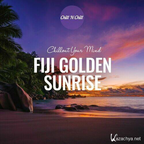Fiji Golden Sunrise: Chillout Your Mind (2024) FLAC