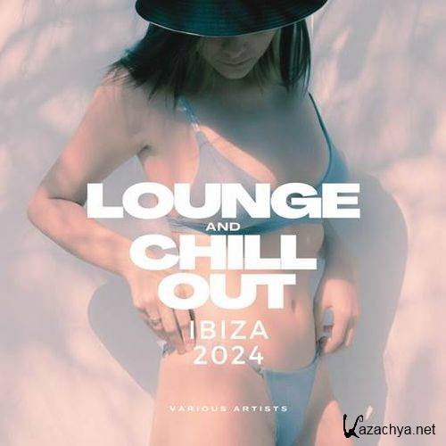 Lounge And Chill Out Ibiza 2024 (2024) FLAC