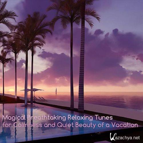 Magical Breathtaking Relaxing Tunes for Calmness and Quiet Beauty of a Vacation (2024) FLAC